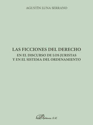 cover image of Las ficciones del derecho en el discurso de los juristas y en el sistema del ordenamiento
